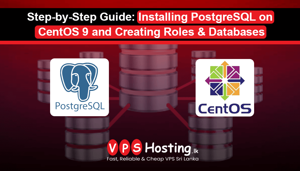 Step-by-Step Guide: Installing PostgreSQL on CentOS 9 and Creating Roles & Databases