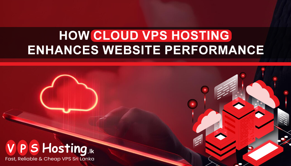 How Cloud VPS Hosting Enhances Website Performance