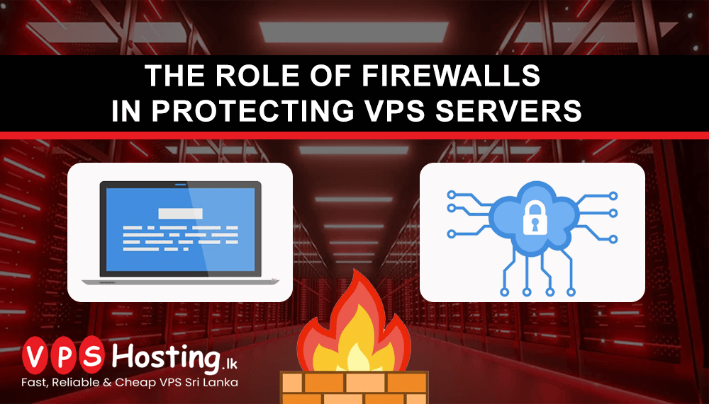 The Role of Firewalls in Protecting VPS Servers