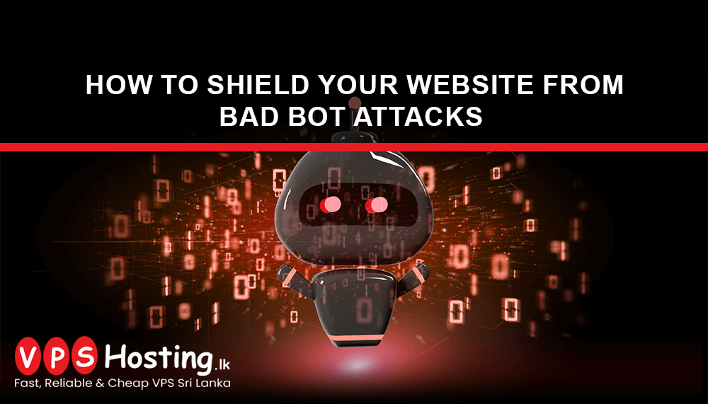 How to Shield Your Website from Bad Bot Attacks